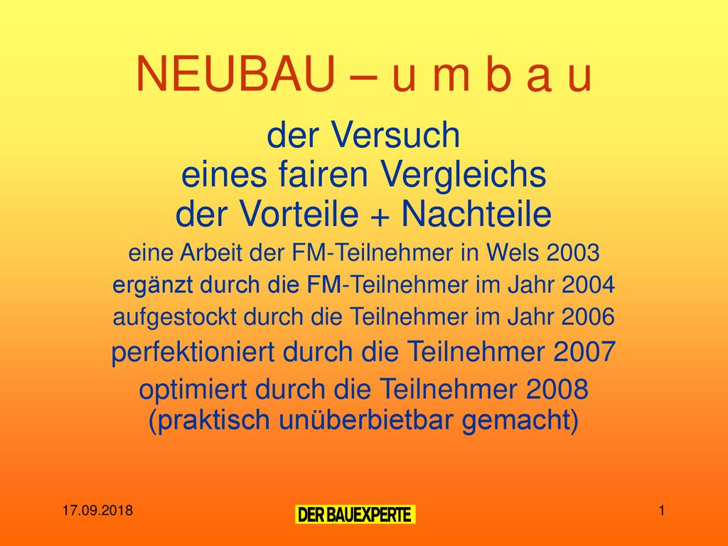 NEUBAU – u m b a u der Versuch eines fairen Vergleichs der Vorteile + Nachteile. eine Arbeit der FM-Teilnehmer in Wels