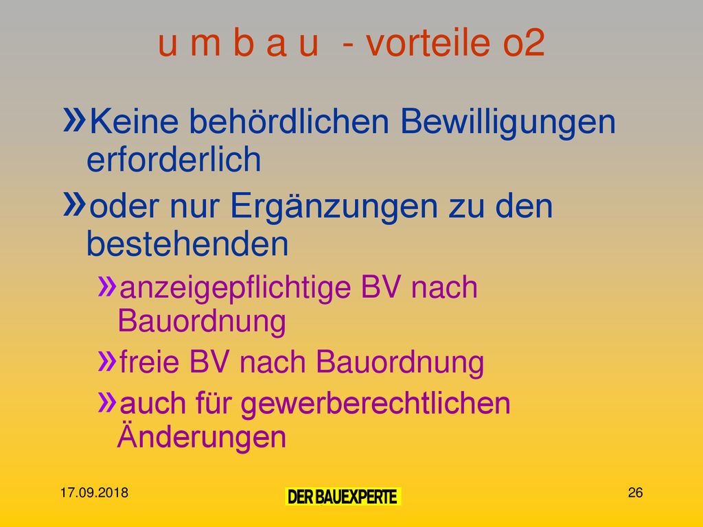 u m b a u - vorteile o2 Keine behördlichen Bewilligungen erforderlich