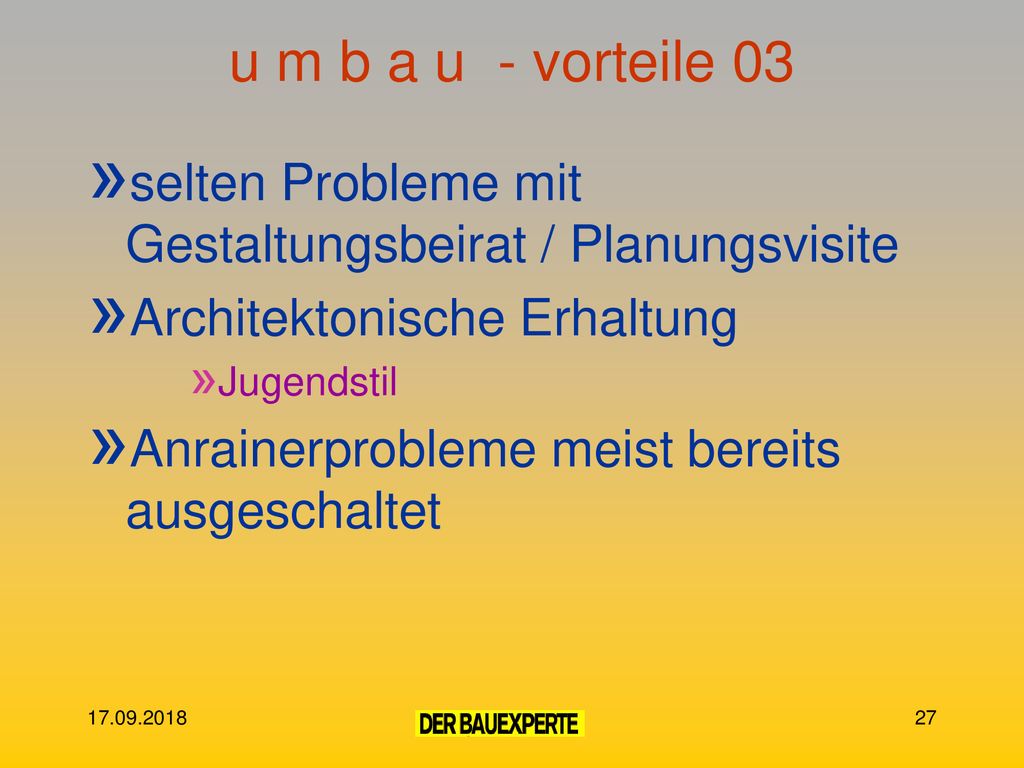 u m b a u - vorteile 03 selten Probleme mit Gestaltungsbeirat / Planungsvisite. Architektonische Erhaltung.