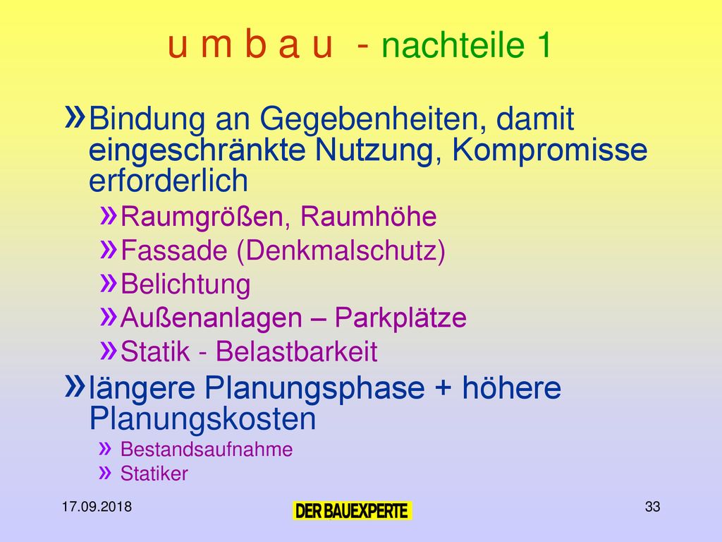 u m b a u - nachteile 1 Bindung an Gegebenheiten, damit eingeschränkte Nutzung, Kompromisse erforderlich.
