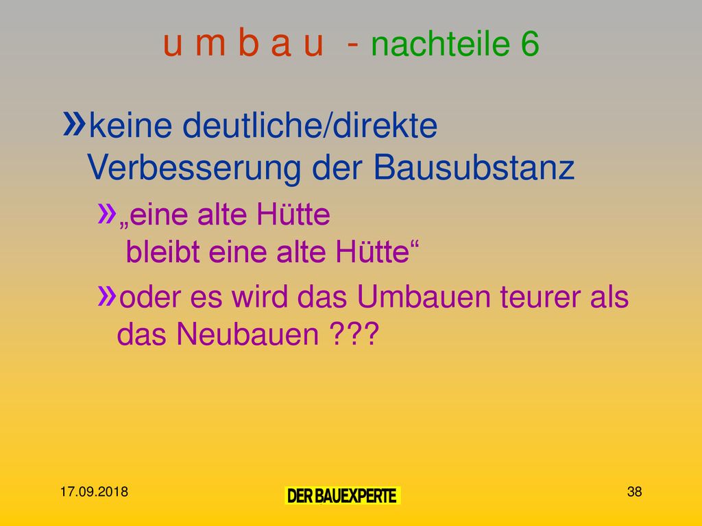 u m b a u - nachteile 6 keine deutliche/direkte Verbesserung der Bausubstanz. „eine alte Hütte bleibt eine alte Hütte