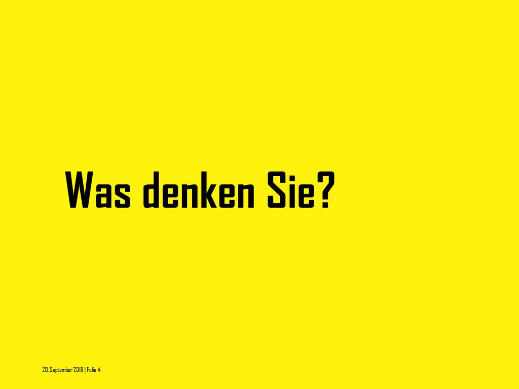 Was denken Sie Zuerst machen wir eine kurze Umfrage in der Klasse.