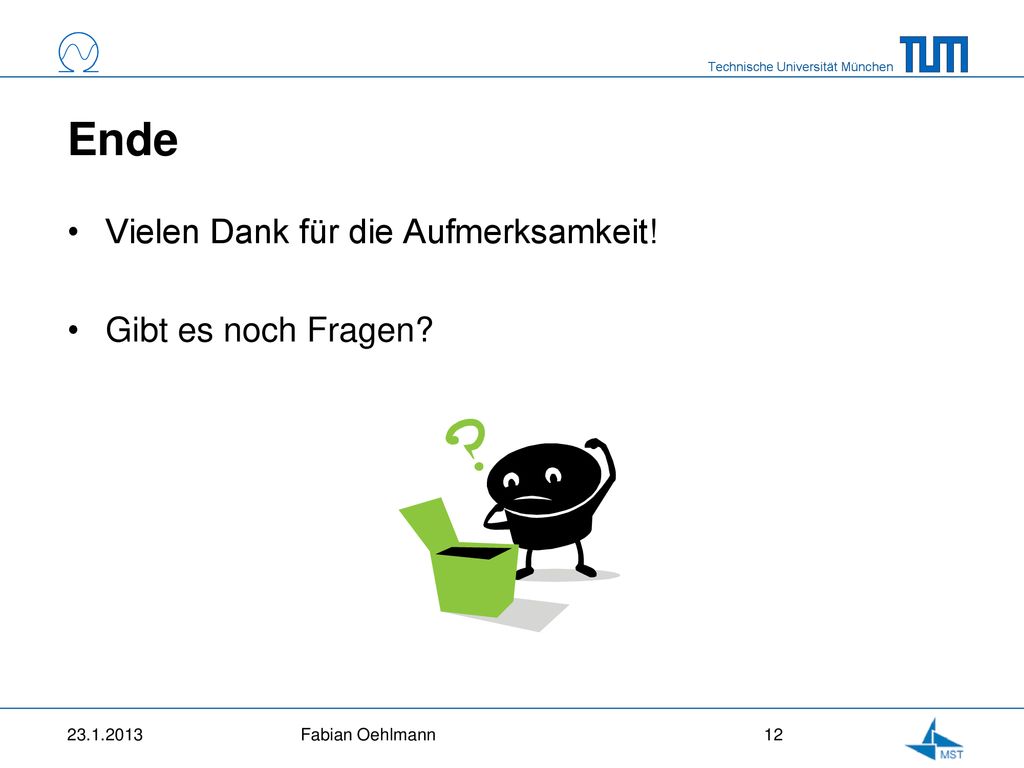 Ende Vielen Dank für die Aufmerksamkeit! Gibt es noch Fragen