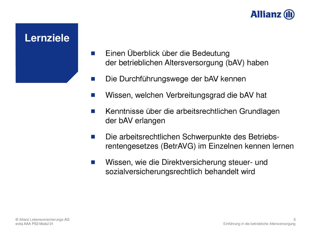 Lernziele Einen Überblick über die Bedeutung der betrieblichen Altersversorgung (bAV) haben. Die Durchführungswege der bAV kennen.