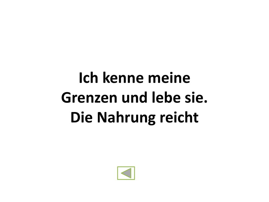 Ich kenne meine Grenzen und lebe sie. Die Nahrung reicht