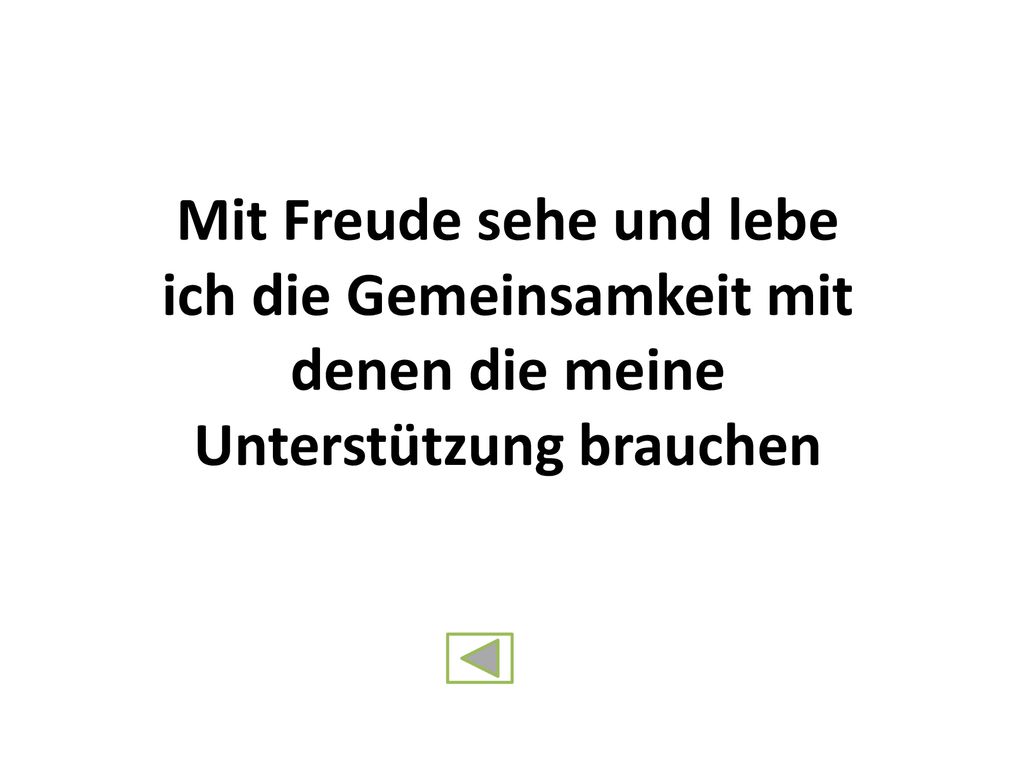 Mit Freude sehe und lebe ich die Gemeinsamkeit mit denen die meine Unterstützung brauchen