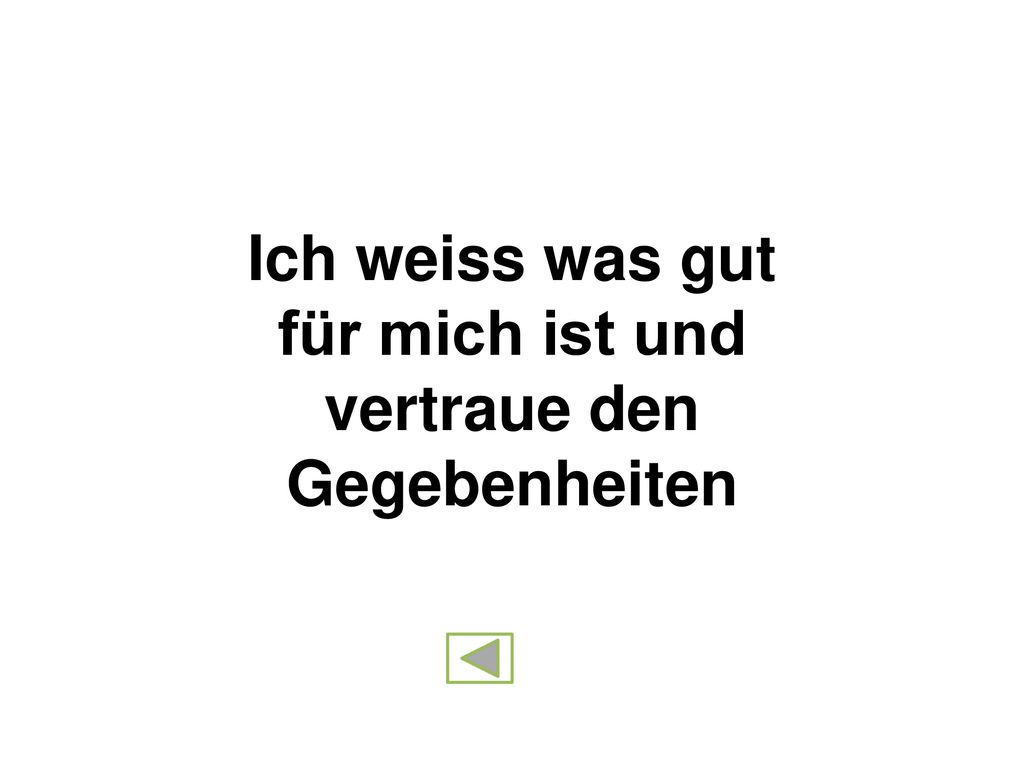 Ich weiss was gut für mich ist und vertraue den Gegebenheiten