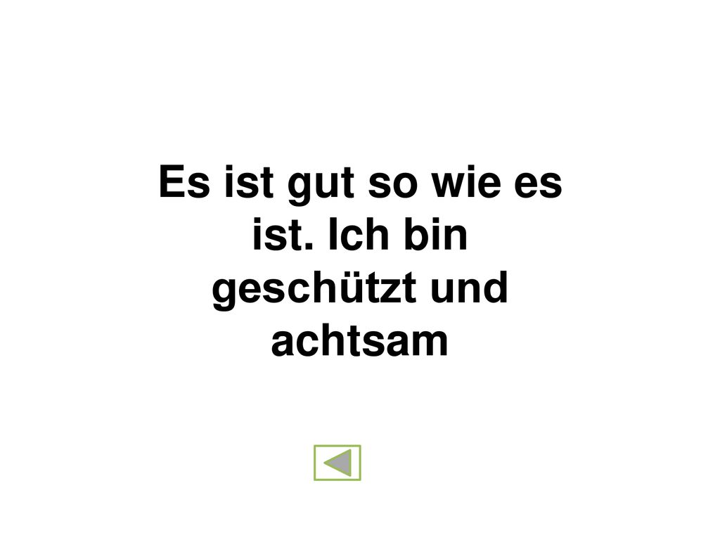 Es ist gut so wie es ist. Ich bin geschützt und achtsam