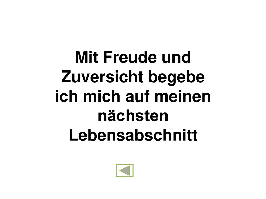 Mit Freude und Zuversicht begebe ich mich auf meinen nächsten Lebensabschnitt