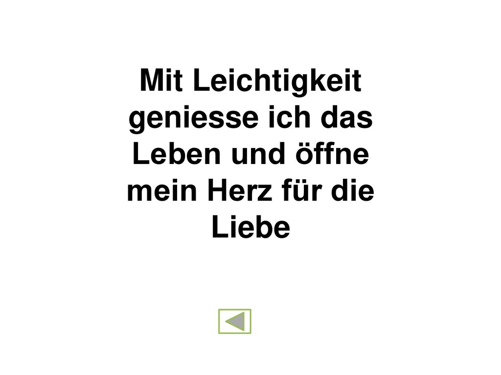 Mit Leichtigkeit geniesse ich das Leben und öffne mein Herz für die Liebe