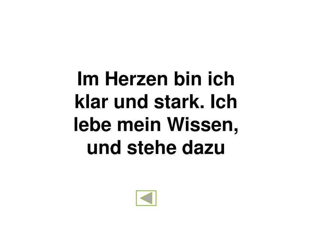 Im Herzen bin ich klar und stark. Ich lebe mein Wissen, und stehe dazu