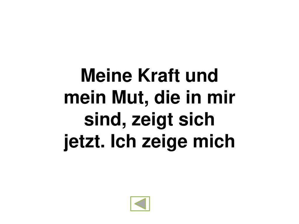 Meine Kraft und mein Mut, die in mir sind, zeigt sich jetzt