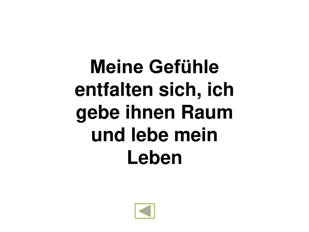 Meine Gefühle entfalten sich, ich gebe ihnen Raum und lebe mein Leben