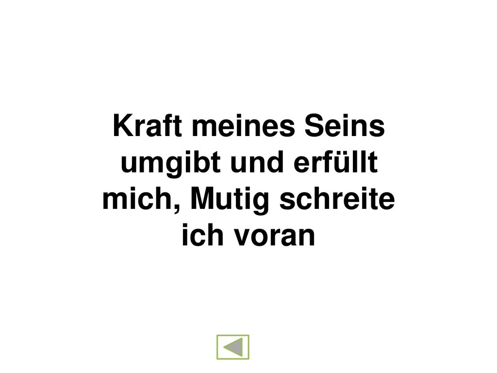 Kraft meines Seins umgibt und erfüllt mich, Mutig schreite ich voran