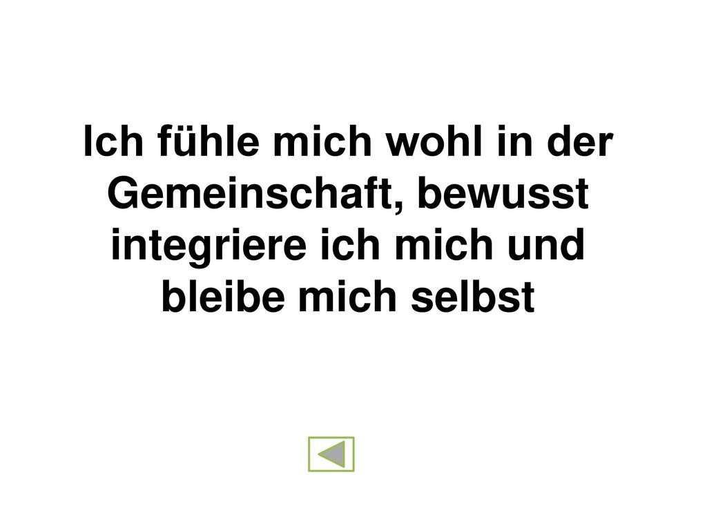 Ich fühle mich wohl in der Gemeinschaft, bewusst integriere ich mich und bleibe mich selbst