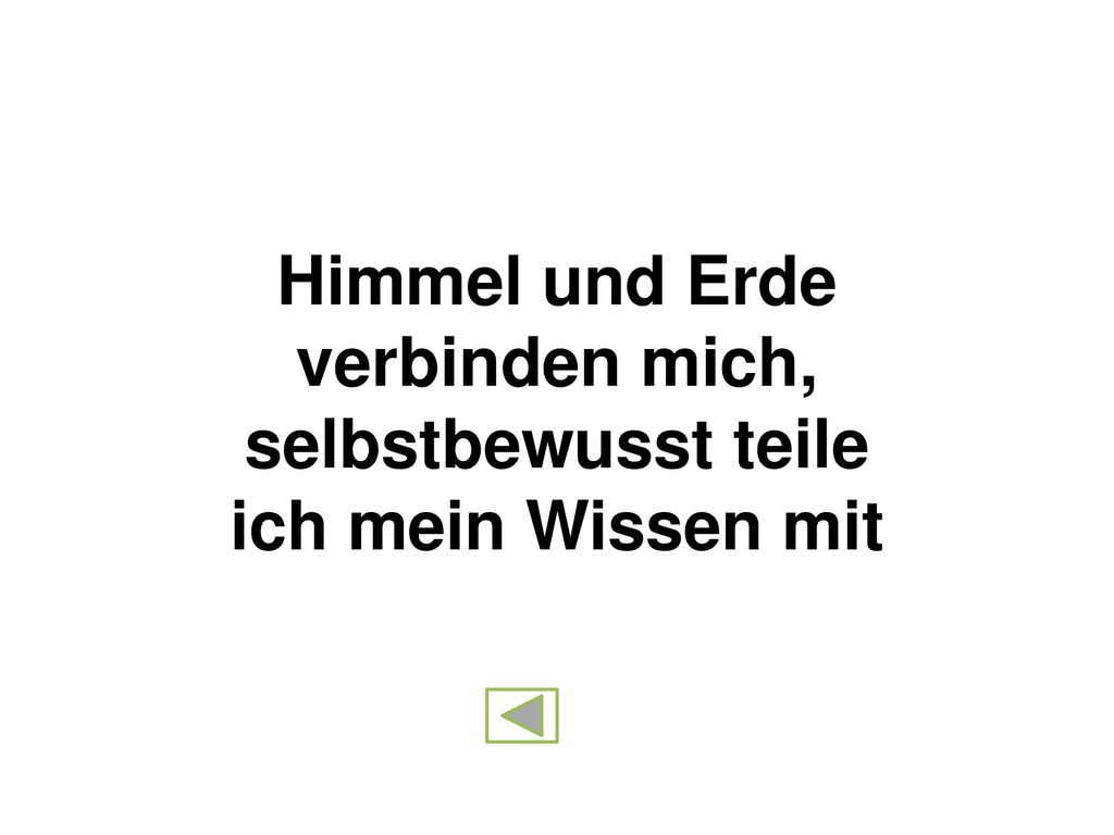 Himmel und Erde verbinden mich, selbstbewusst teile ich mein Wissen mit