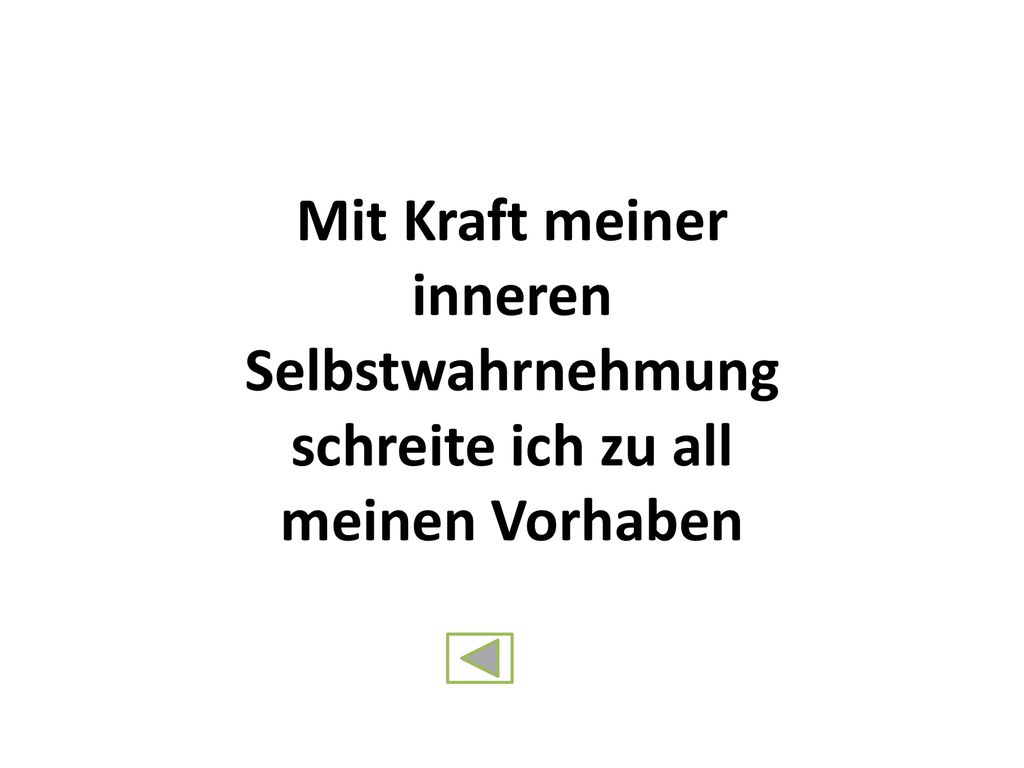 Mit Kraft meiner inneren Selbstwahrnehmung schreite ich zu all meinen Vorhaben