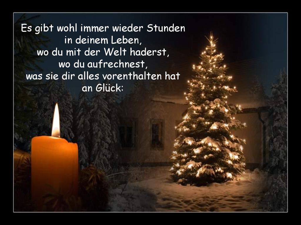 Es gibt wohl immer wieder Stunden in deinem Leben, wo du mit der Welt haderst, wo du aufrechnest, was sie dir alles vorenthalten hat an Glück: