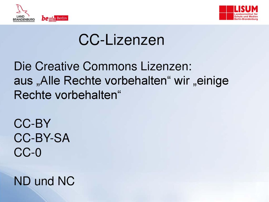 CC-Lizenzen Die Creative Commons Lizenzen: aus „Alle Rechte vorbehalten wir „einige Rechte vorbehalten