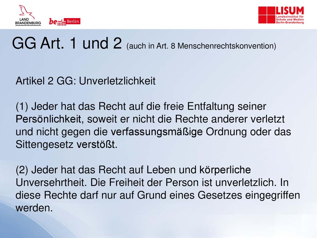 GG Art. 1 und 2 (auch in Art. 8 Menschenrechtskonvention)