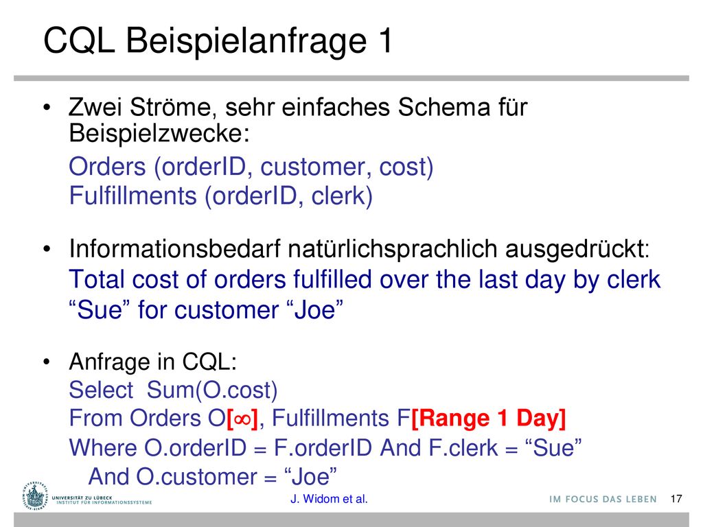CQL Beispielanfrage 1 Zwei Ströme, sehr einfaches Schema für Beispielzwecke: Orders (orderID, customer, cost)