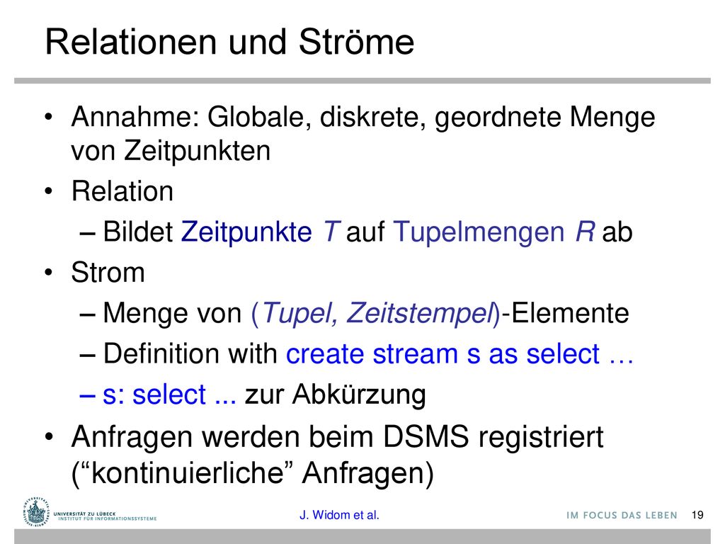 Relationen und Ströme Annahme: Globale, diskrete, geordnete Menge von Zeitpunkten. Relation. Bildet Zeitpunkte T auf Tupelmengen R ab.