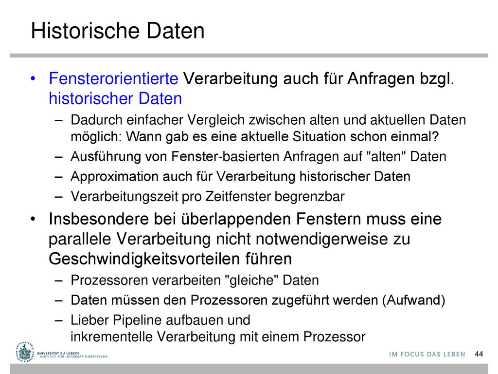 Historische Daten Fensterorientierte Verarbeitung auch für Anfragen bzgl. historischer Daten.