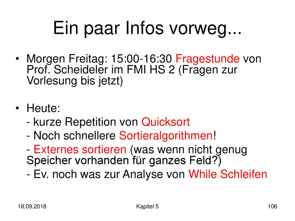 Ein paar Infos vorweg... Morgen Freitag: 15:00-16:30 Fragestunde von Prof. Scheideler im FMI HS 2 (Fragen zur Vorlesung bis jetzt)