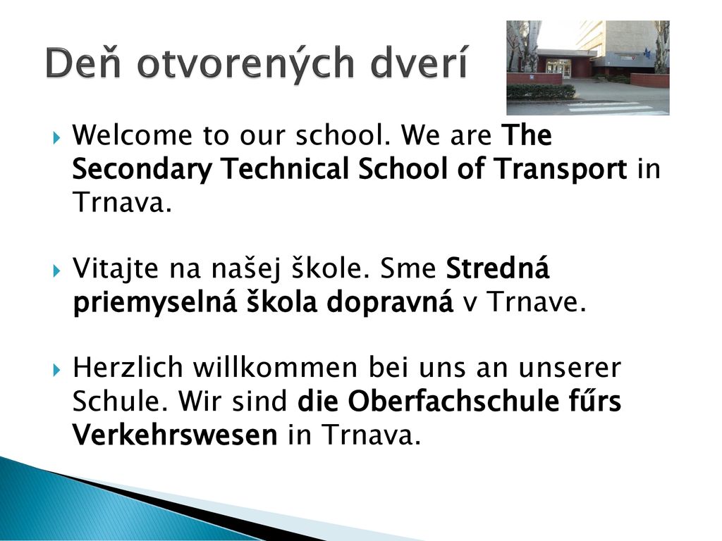 Deň otvorených dverí Welcome to our school. We are The Secondary Technical School of Transport in Trnava.
