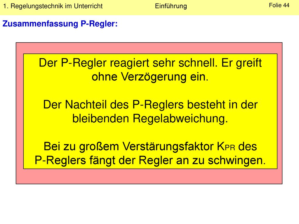 Der P-Regler reagiert sehr schnell. Er greift ohne Verzögerung ein.