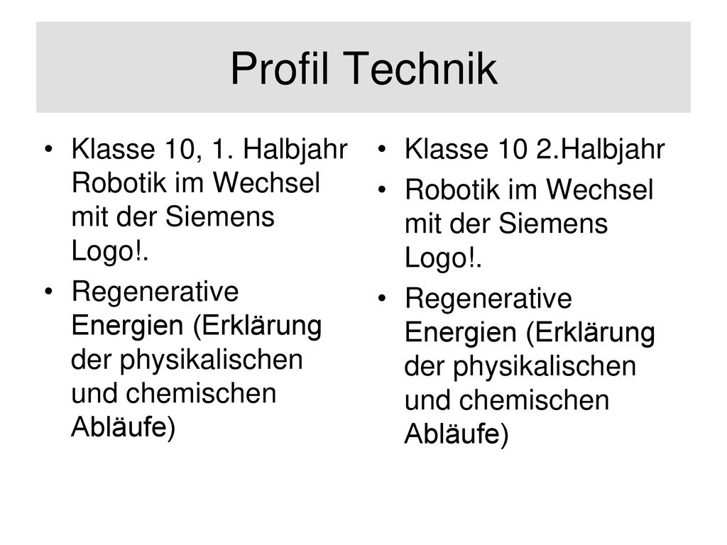 Profil Technik Klasse 10, 1. Halbjahr Robotik im Wechsel mit der Siemens Logo!.