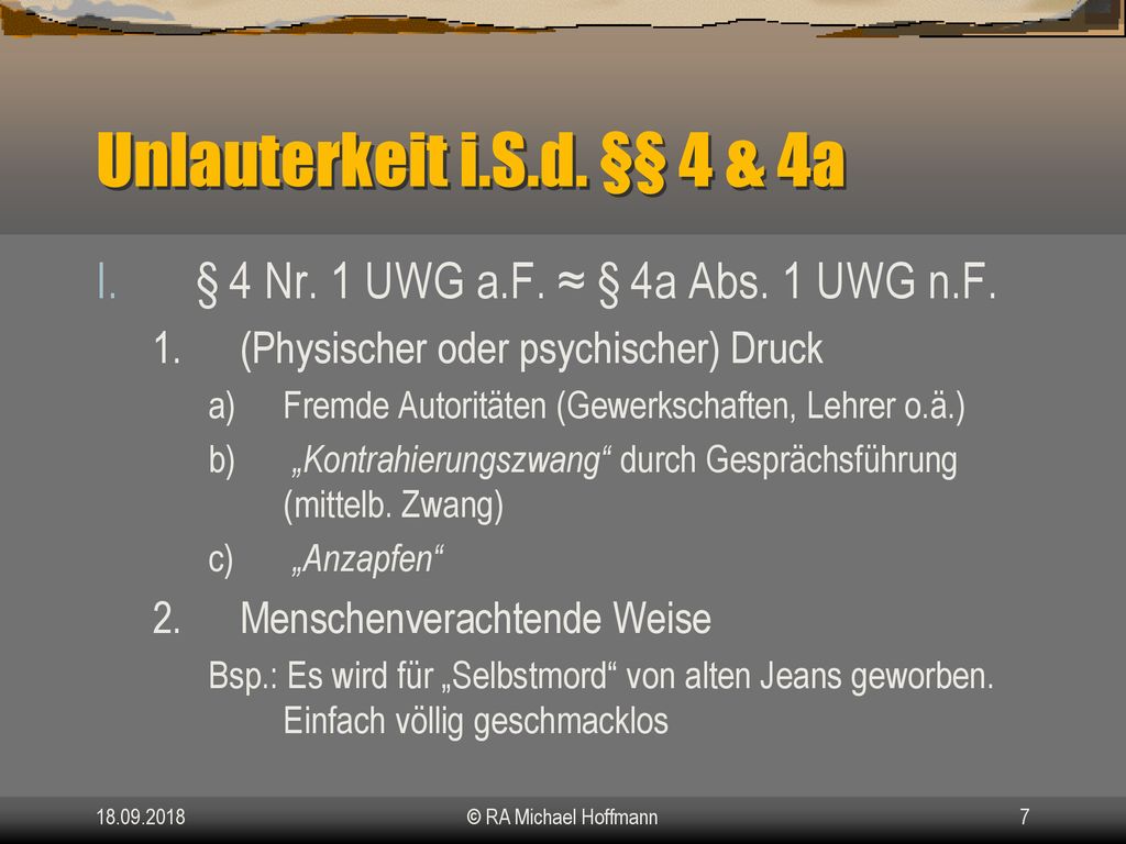 Unlauterkeit i.S.d. §§ 4 & 4a. § 4 Nr. 1 UWG a.F. ≈ § 4a Abs. 1 UWG n.F. (Physischer oder psychischer) Druck.