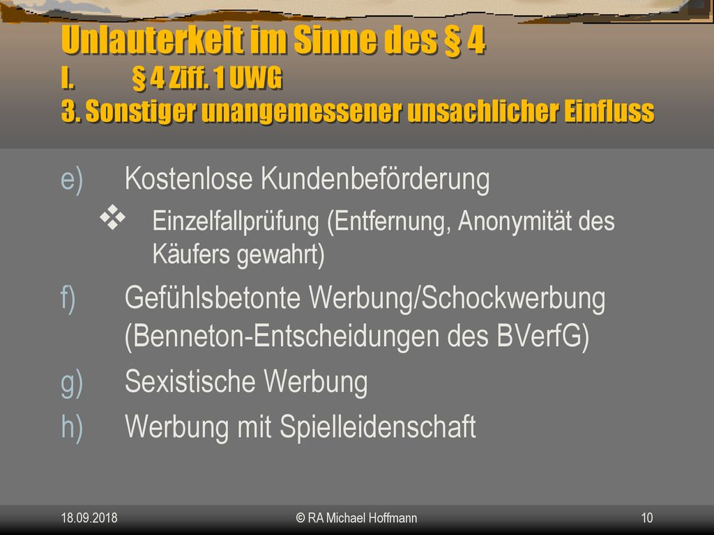 Unlauterkeit im Sinne des § 4 I. § 4 Ziff. 1 UWG 3. Sonstiger unangemessener unsachlicher Einfluss.