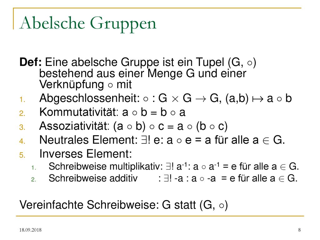 Abelsche Gruppen Def: Eine abelsche Gruppe ist ein Tupel (G, ±) bestehend aus einer Menge G und einer Verknüpfung ± mit.