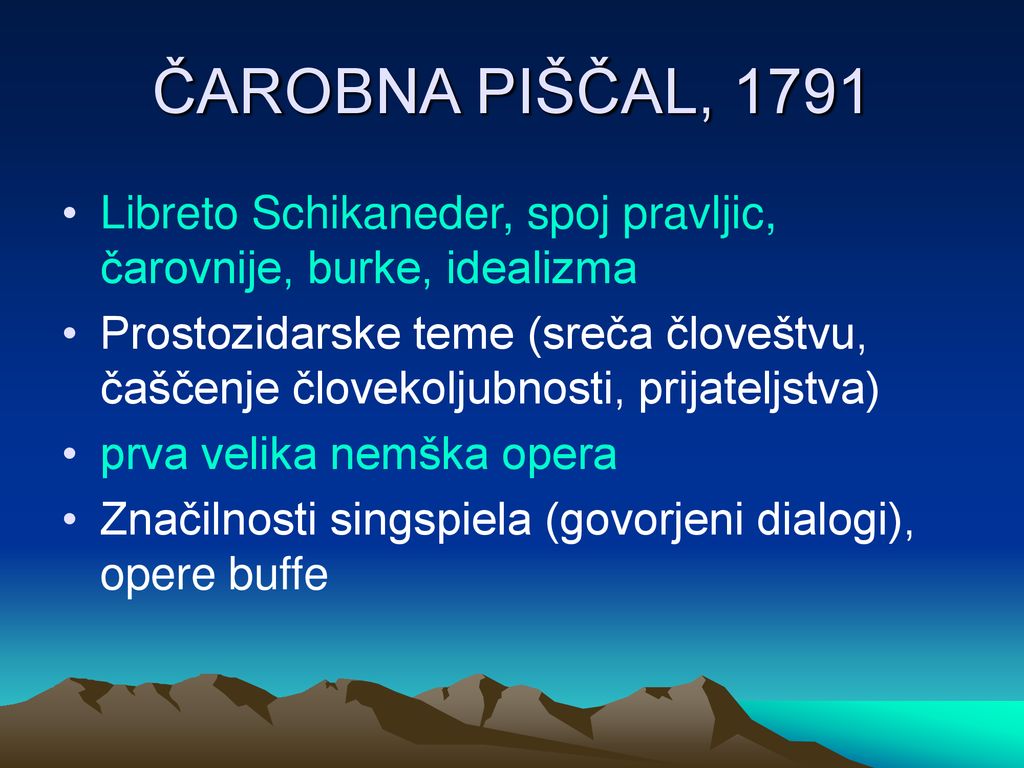 ČAROBNA PIŠČAL, 1791 Libreto Schikaneder, spoj pravljic, čarovnije, burke, idealizma.