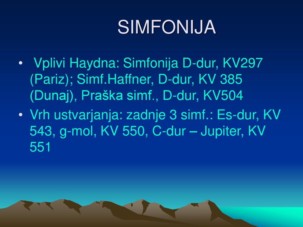 SIMFONIJA Vplivi Haydna: Simfonija D-dur, KV297 (Pariz); Simf.Haffner, D-dur, KV 385 (Dunaj), Praška simf., D-dur, KV504.
