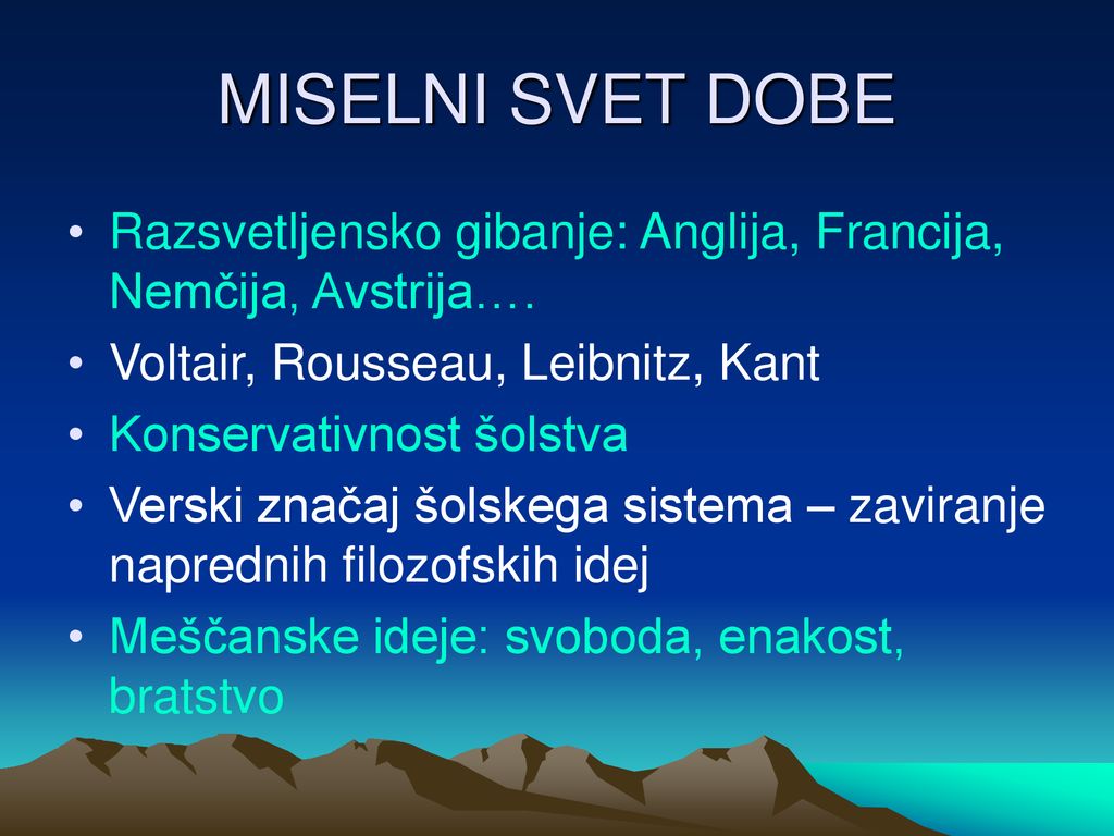 MISELNI SVET DOBE Razsvetljensko gibanje: Anglija, Francija, Nemčija, Avstrija…. Voltair, Rousseau, Leibnitz, Kant.
