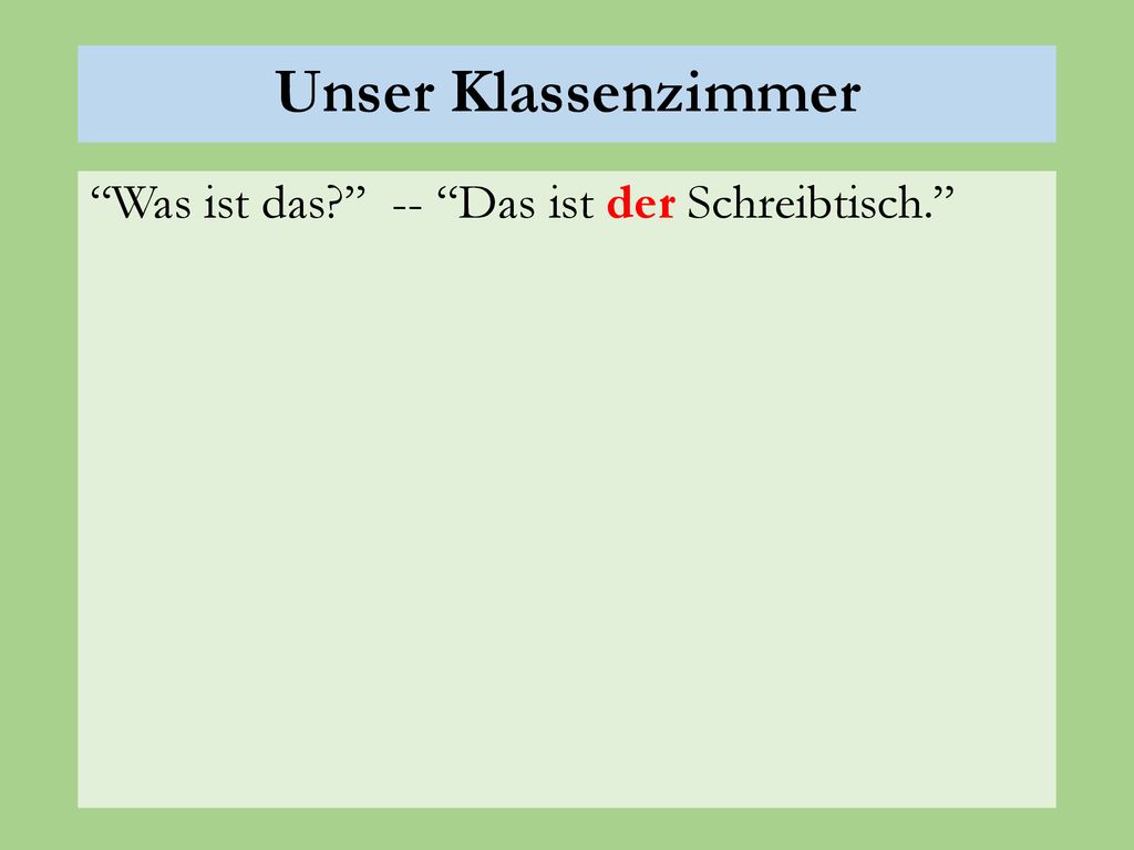 Unser Klassenzimmer Was ist das -- Das ist der Schreibtisch.