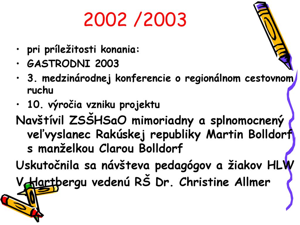 2002 /2003 pri príležitosti konania: GASTRODNI medzinárodnej konferencie o regionálnom cestovnom ruchu.