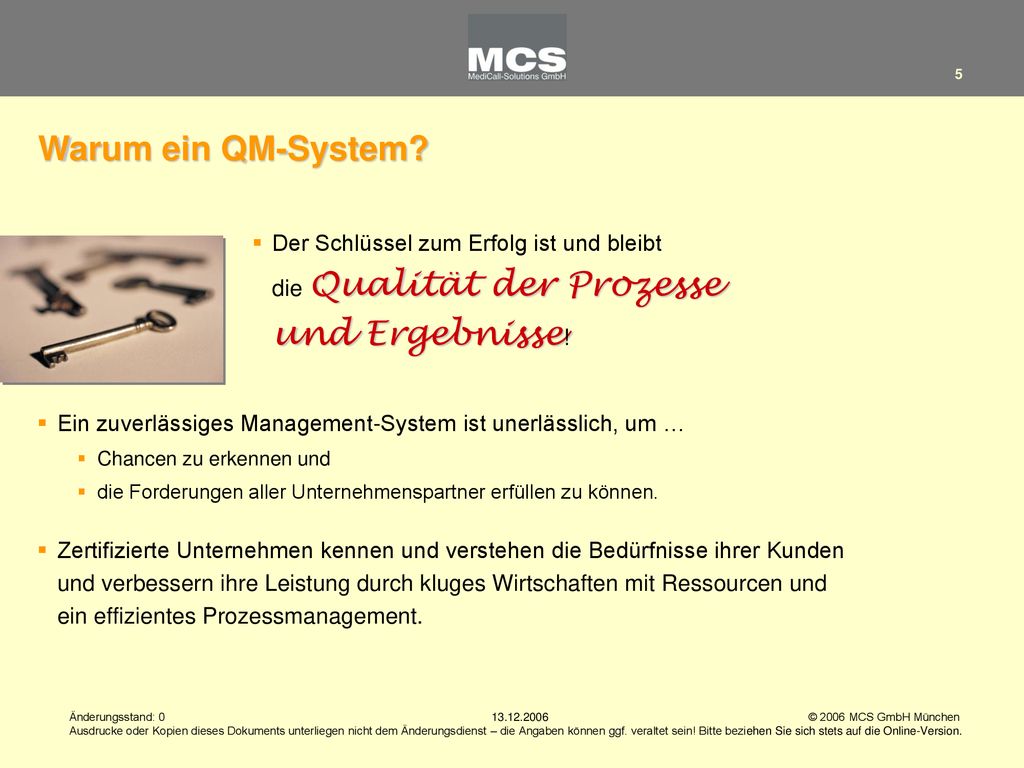 Warum ein QM-System Der Schlüssel zum Erfolg ist und bleibt die Qualität der Prozesse und Ergebnisse!