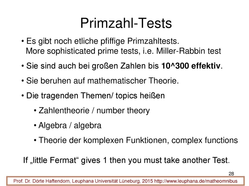 Primzahl-Tests Es gibt noch etliche pfiffige Primzahltests. More sophisticated prime tests, i.e. Miller-Rabbin test.