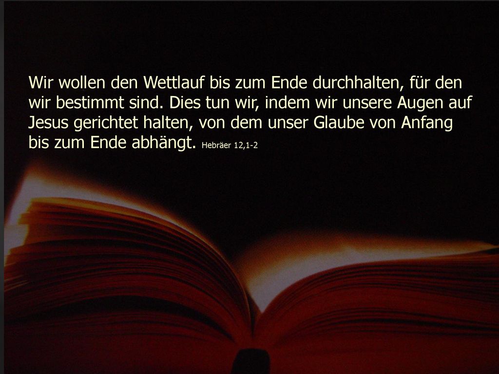 Wir wollen den Wettlauf bis zum Ende durchhalten, für den wir bestimmt sind.