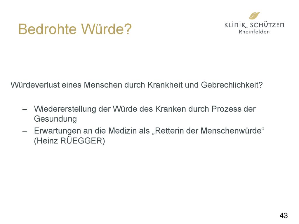 Bedrohte Würde Würdeverlust eines Menschen durch Krankheit und Gebrechlichkeit Wiedererstellung der Würde des Kranken durch Prozess der Gesundung.