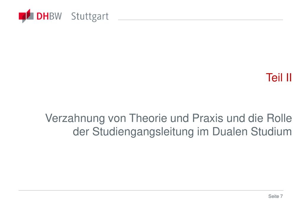 Teil II Verzahnung von Theorie und Praxis und die Rolle der Studiengangsleitung im Dualen Studium.