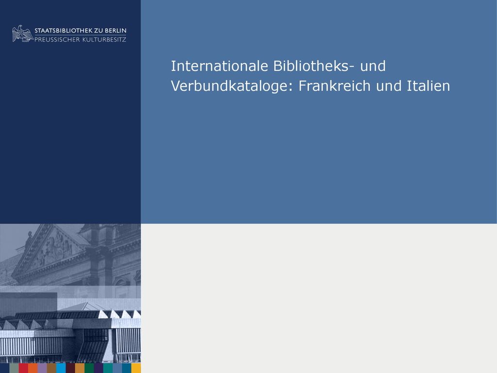 Internationale Bibliotheks- und Verbundkataloge: Frankreich und Italien