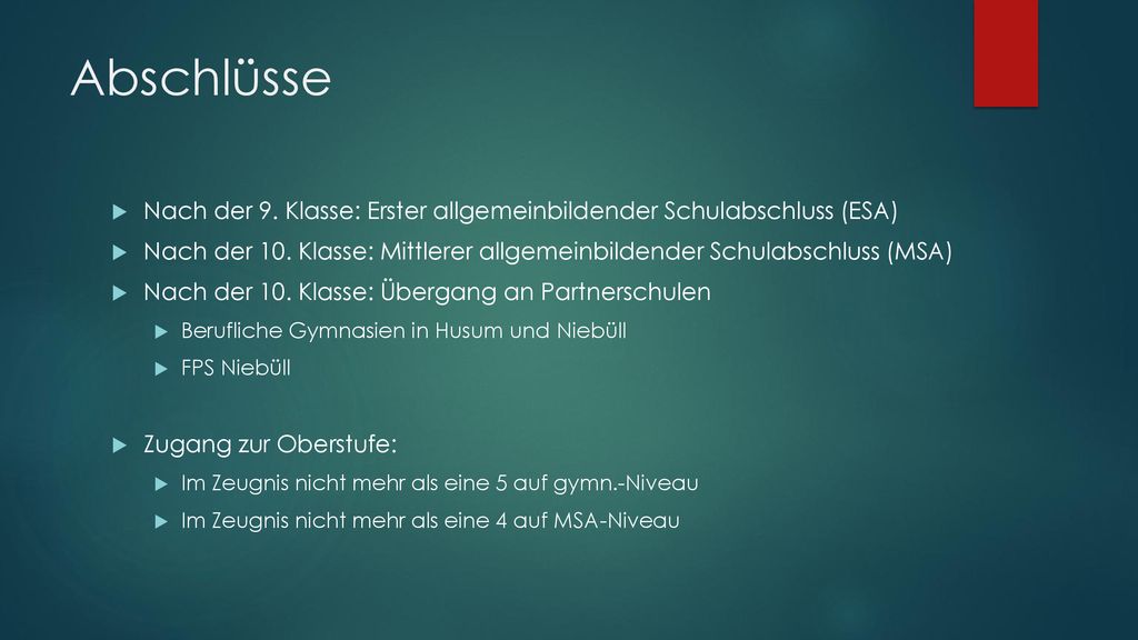 Abschlüsse Nach der 9. Klasse: Erster allgemeinbildender Schulabschluss (ESA) Nach der 10. Klasse: Mittlerer allgemeinbildender Schulabschluss (MSA)