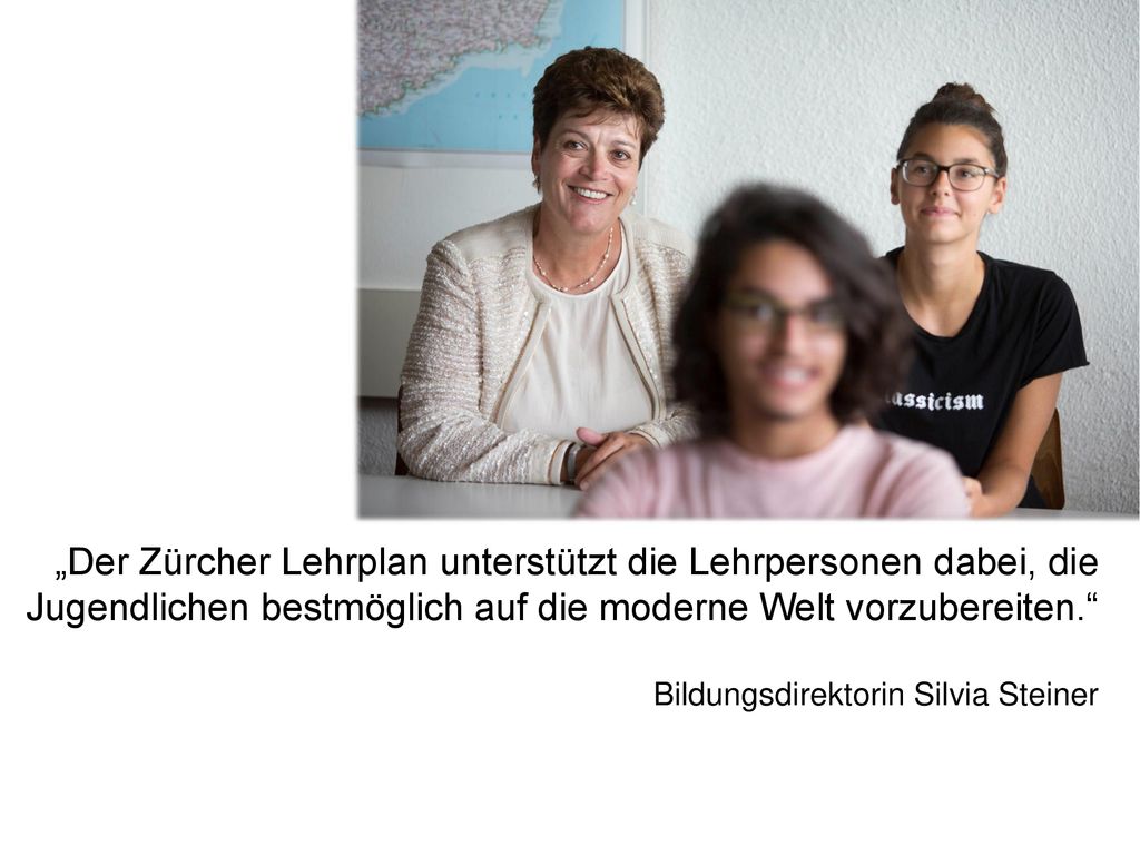 „Der Zürcher Lehrplan unterstützt die Lehrpersonen dabei, die Jugendlichen bestmöglich auf die moderne Welt vorzubereiten.