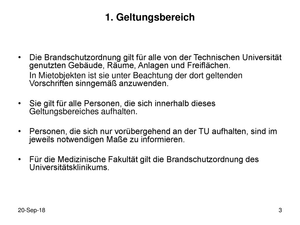 1. Geltungsbereich Die Brandschutzordnung gilt für alle von der Technischen Universität genutzten Gebäude, Räume, Anlagen und Freiflächen.