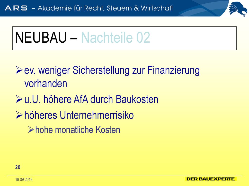 NEUBAU – Nachteile 02 ev. weniger Sicherstellung zur Finanzierung vorhanden. u.U. höhere AfA durch Baukosten.