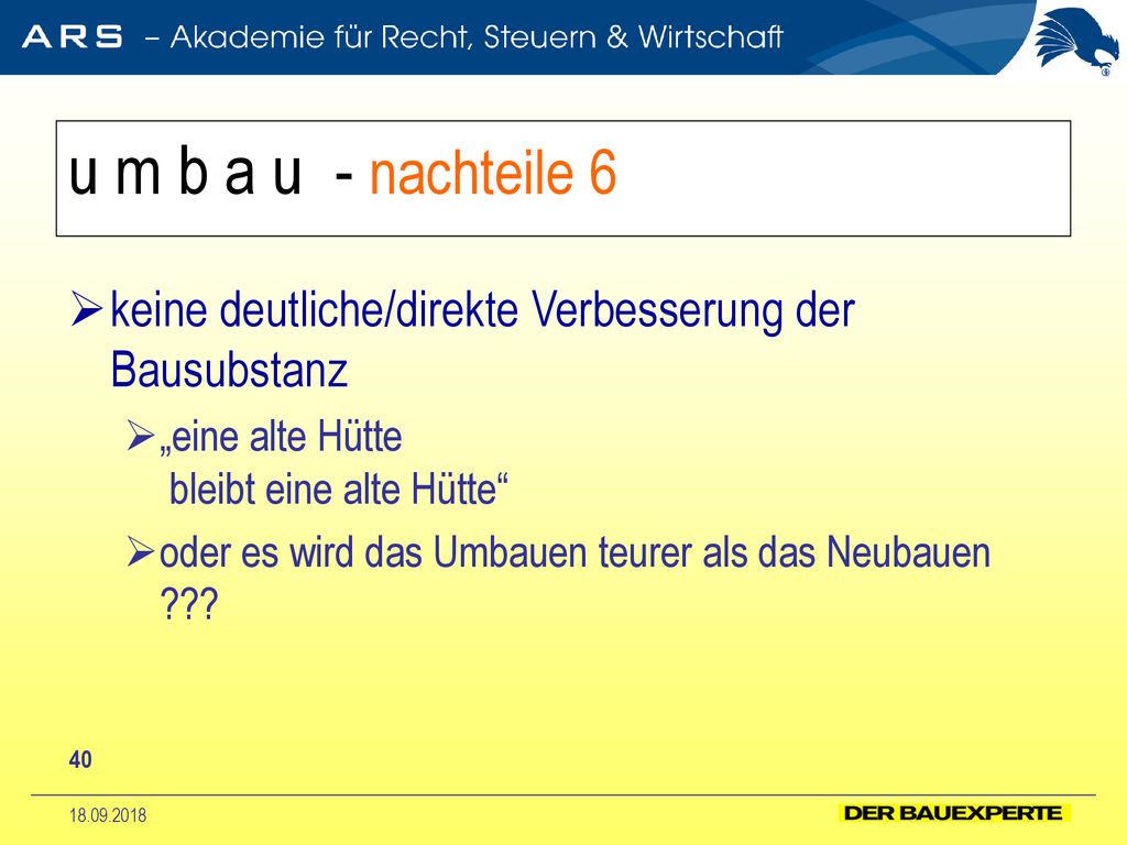u m b a u - nachteile 6 keine deutliche/direkte Verbesserung der Bausubstanz. „eine alte Hütte bleibt eine alte Hütte